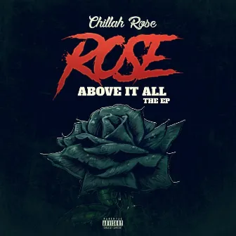 Rose Above It All, the EP by Chillah Rose