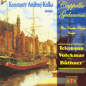 Danzig cantata for violin & choir: Telemann, Volckmar, Buthner by Konstanty Andrzej Kulka