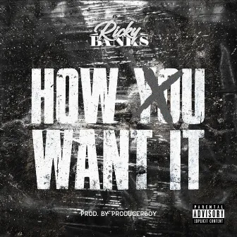 How U Want It by Ricky Banks