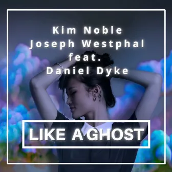 Like A Ghost by Kim Noble