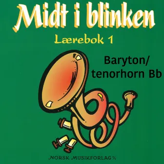 Midt I Blinken – Baryton/Tenorhorn Bb/C – Lærebok 1 by Elisabeth Vannebo