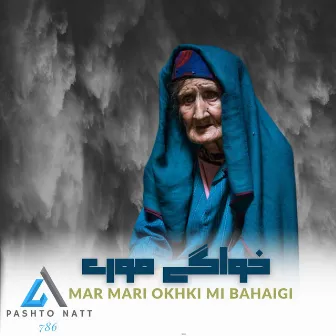 Mar Mari Okhki Mi Bahaigi by Pashto Natt786