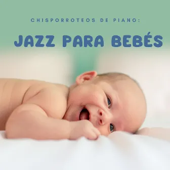 Chisporroteos De Piano: Jazz Para Bebés by Piano relajante para bebés