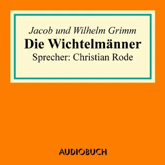 Die Wichtelmänner by Wilhelm Grimm