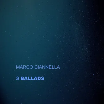 3 Ballads by Marco Ciannella