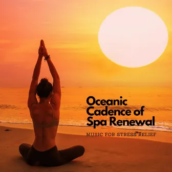 Oceanic Cadence of Spa Renewal: Music for Stress Relief by Sleepy Spa Music