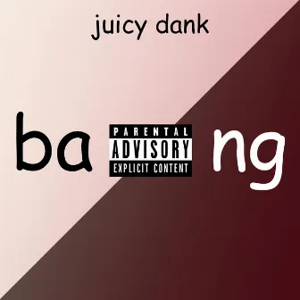 bang (Deluxe) by Juicy Dank