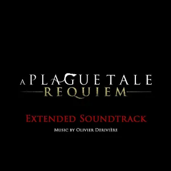 A Plague Tale: Requiem (Extended Soundtrack) by Olivier Deriviere