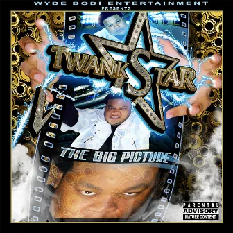 The BIG Picture by Twank Star