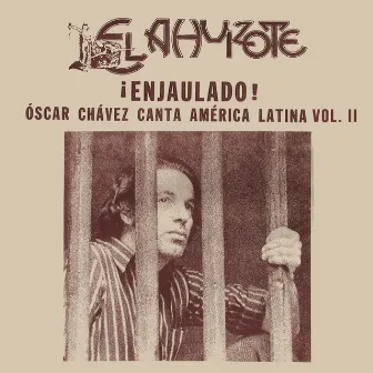 ¡Enjaulado! (El Ahuizote Canta América Latina Vol. II) by Óscar Chávez