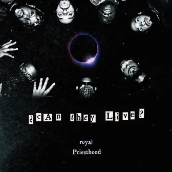 ¿Cantheylive? by Royal Priesthood