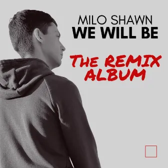 We Will Be (The Remix Album) by Milo Shawn