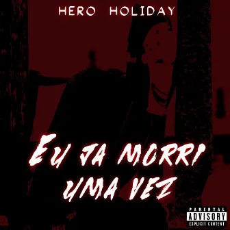 Eu Já Morri uma Vez by Hero Holiday