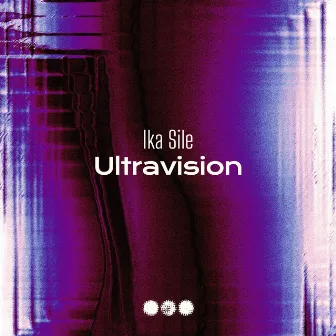 Ultravision by Ika Sile