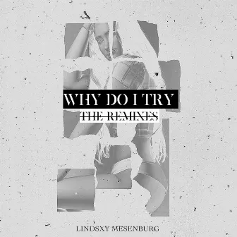 Why Do I Try (The Remixes) by Lindsxy Mesenburg