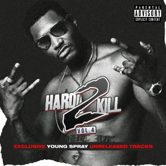 HARD 2 KILL VOL. 4 by Young Spray