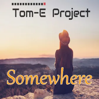 Somewhere by Tom-E Project