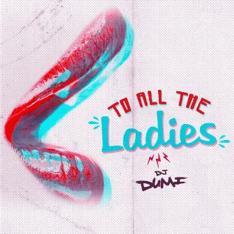 To All the Ladies by DJ Dumi