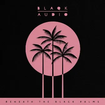 Beneath the Black Palms – Side A by Blaqk Audio