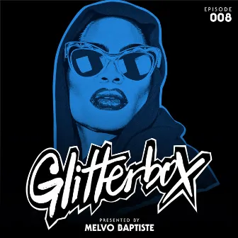 Glitterbox Radio Episode 008 (presented by Melvo Baptiste) [DJ Mix] by Glitterbox Radio