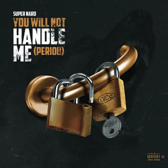 You Will Not Handle Me (Period) by Super Nard