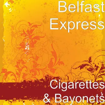 Cigarettes & Bayonets by Belfast Express