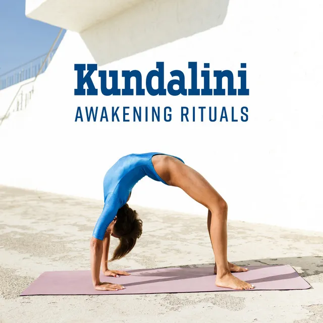 Kundalini Awakening Rituals – Music for Meditation, Pranayama Breathing, Practicing Asanas, Chanting Mantras and Yoga Exercises