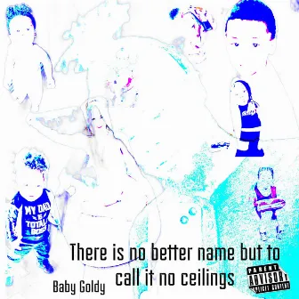 There Is No Better Name But To Call It No Ceilings by Goldy