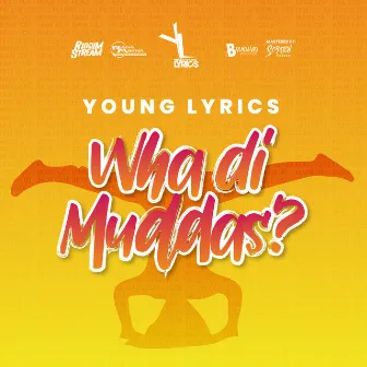 Wha Di Muddas? by Young Lyrics