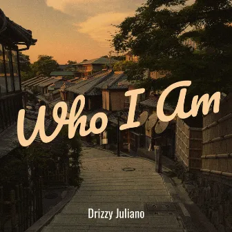 Who I Am by Drizzy Juliano