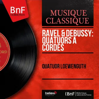 Ravel & Debussy: Quatuors à cordes (Mono Version) by Quatuor Loewenguth