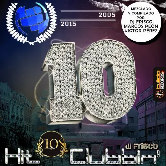 Hit Clubbin' Compilation 10th Anniversary: 2005-2015 by Dj Frisco