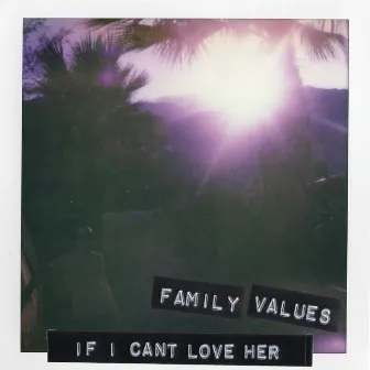 If I Can't Love Her by Family Values