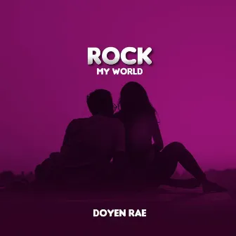 Rock My World by Doyen Rae