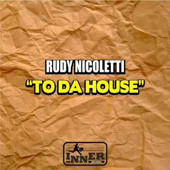 To Da House by Rudy Nicoletti