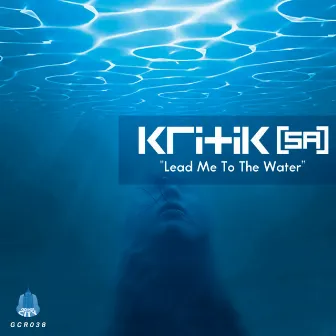 Lead Me To The Water by Kritik (SA)