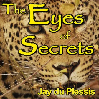 The Eyes of Secrets by Jay Du Plessis