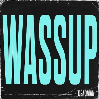 WASSUP by Deadman