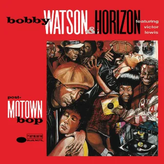 Post-Motown Bop by Bobby Watson & Horizon