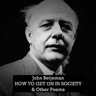 How to Get on in Society and Other Poems by John Betjeman