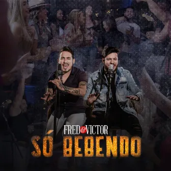 Só Bebendo by Fred & Victor