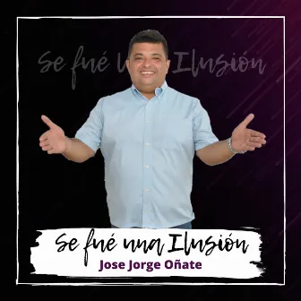 Se fué una ilusión by Jose Jorge Oñate