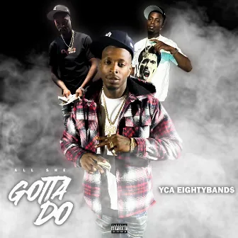 ALL SHE GOTTA DO by Yca Eightybands