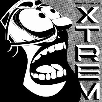 X-Tream by Eesah Yasuke