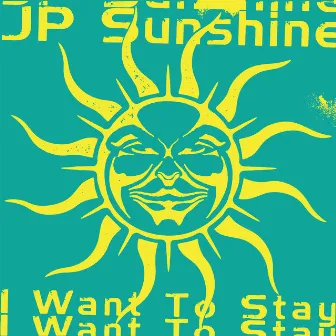 I Want to Stay by JP Sunshine