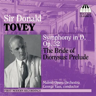 Tovey: Symphony in D Major / The Bride of Dionysus: Prelude by Donald Francis Tovey