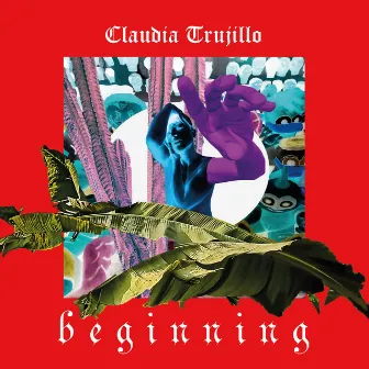 BEGINNING by Claudia Trujillo