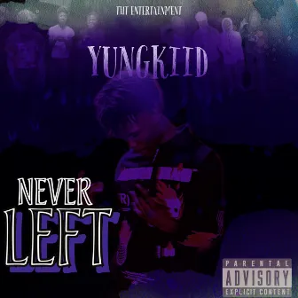 Never Left by YungKiid