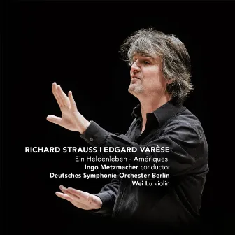 Strauss: Ein Heldenleben - Varese: Amériques by Ingo Metzmacher