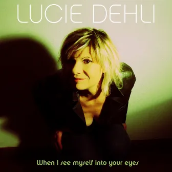 When I See Myself into Your Eyes - Single by Lucie Dehli